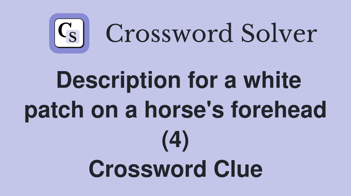 Description for a white patch on a horse's forehead (4) Crossword